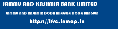 JAMMU AND KASHMIR BANK LIMITED  JAMMU AND KASHMIR DODA BHAGWA DODA BHAGWA  ifsc code